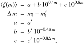 \begin{eqnarray*} \langle\zeta(m)\rangle & = & a+b\,10^{0.4m}+c\,10^{0.8m} \\ \Delta\,m & = & m_{\rm l}-m'_{\rm l} \\ a & = & a' \\ b & = & b'\,10^{-0.4\Delta\,m} \\ c & = & c'\,10^{-0.8\Delta\,m}, \end{eqnarray*}