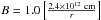 \hbox{$B= 1.0\left[\frac{2.4\times10^{12}~{\rm cm}}{r} \right]$}