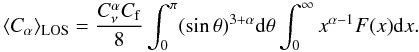 \appendix \setcounter{section}{1} \begin{equation} \langle C_{\alpha} \rangle_{\rm LOS}=\frac{C_{\nu}^{\alpha}C_{\rm f}}{8} \int_{0}^{\pi} (\sin\theta)^{3+\alpha}{\rm d}\theta \int_{0}^{\infty} x^{\alpha-1}F(x){\rm d}x. \label{calpha} \end{equation}