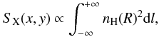 \begin{equation} S_{\rm X}(x,y)\propto \int_{-\infty}^{+\infty}n_{\rm H}(R)^2 {\rm d}l, \label{sxmod} \end{equation}