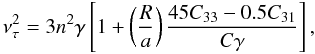 \begin{equation} \nu_{\tau}^2 = 3 n^2 \gamma \left [1 + \left(\frac{R}{a} \right)\frac{ 45 C_{33} - 0.5 C_{31}}{C \gamma} \right], \label{eq:nutauC30} \end{equation}