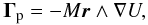 \begin{equation} \vec \Gamma_{\rm p} = - M \vec r \wedge \nabla U, \label{eq:graviTorque} \end{equation}