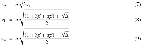 \begin{eqnarray} \label{eq:propertau} \nu_\tau & = & n \sqrt{3 \gamma}, \\ \nu_{\rm L} & = & n \sqrt{\frac{ (1+3\beta + \alpha \beta) + \sqrt{\Delta}}{2}}, \\ \label{eq:properw} \nu_{\rm w} & =& n \sqrt{\frac{ (1+3\beta + \alpha \beta) - \sqrt{\Delta}}{2}}, \end{eqnarray}