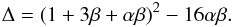 \begin{equation} \Delta = (1+3\beta + \alpha \beta)^2 - 16 \alpha \beta. \end{equation}