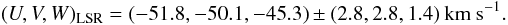 \begin{equation} (U,V,W)_{\rm{LSR}} = (-51.8, -50.1, -45.3) \pm (2.8,2.8,1.4)\ \rm{km\ s^{-1}}. \end{equation}