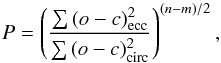 \begin{equation} P = \left( \frac{\sum{ (o-c)^2_{\rm{ecc}}} }{\sum{ (o-c)^2_{\rm{circ}}} } \right)^{(n-m)/2}, \end{equation}
