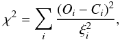 \begin{equation} \chi^2 = \sum_i{ \frac{(O_i-C_i)^2}{\xi_i^2}}, \end{equation}