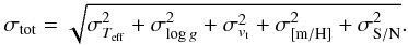 \begin{eqnarray} \sigma_{\rm tot}=\sqrt{\sigma_{T_{\rm eff}}^{2} +\sigma_{\log g}^{2} + \sigma_{v_{\rm t}}^{2} + \sigma_{\rm [m/H]}^{2} + \sigma_{\rm S/N}^{2}}. \end{eqnarray}