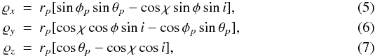 \begin{eqnarray} \varrho_x &=& r_p[\sin\phi_p \sin\theta_p - \cos\chi \sin\phi \sin i ],\\ \varrho_y &=& r_p[\cos\chi \cos\phi \sin i - \cos\phi_p \sin\theta_p],\\ \varrho_z &=& r_p[\cos\theta_p - \cos\chi \cos i], \end{eqnarray}