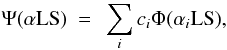 Mathematical equation: \begin{eqnarray} \Psi(\alpha{{\rm LS}})~=~\sum_{i}c_{i}\Phi(\alpha_{i}{{\rm LS}}), \label{colwav_a} \end{eqnarray}