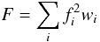 \begin{equation} F = \sum_i f_i^2 w_i \end{equation}