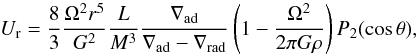 \appendix \setcounter{section}{1} \begin{equation} U_{\rm r} = \frac{8}{3} \frac{\Omega^2 r^5}{G^2} \frac{L}{M^3} \frac{\nabla_{\mathrm{ad}}}{\nabla_{\mathrm{ad}} - \nabla_{\mathrm{rad}}} \left( 1 - \frac{\Omega^2}{2 \pi G \rho} \right) P_2 (\cos \theta), \end{equation}
