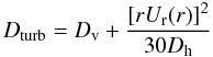 $$D_{\rm turb} = D_{\rm v} + \frac{[r U_{\rm r} (r)]^{2}}{30 D_{\rm h}}$$