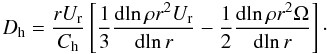 \appendix \setcounter{section}{1} \begin{equation} D_{\rm h} = \frac{rU_{\rm r}}{C_{\rm h}} \left[ \frac{1}{3} \frac{{\rm d}\! \ln \rho r^{2} U_{\rm r}}{{\rm d}\! \ln r} - \frac{1}{2} \frac{{\rm d} \!\ln \rho r^{2} \Omega}{{\rm d} \!\ln r} \right]\cdot \end{equation}