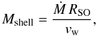 \begin{equation} M_{\rm shell} = \frac{\Mdot \, R_{\rm SO}}{v_{\rm w}}, \label{Eq:mass_shell} \end{equation}