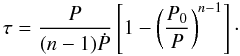 \begin{equation} \tau = \frac{P}{(n-1)\dot{P}}\left[1- \left(\frac{P_{0}}{P}\right)^{n-1}\right]\cdot \end{equation}
