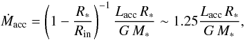 \begin{equation} {\dot M_{\rm acc}} = \left(1 - {{R_{*}} \over {R_{\rm in}}}\right)^{-1} {{L_{\rm acc} \, R_{*}}\over{G \, M_{*}}} \sim 1.25 {{L_{\rm acc} \, R_{*}}\over{G \, M_{*}}}, \label{Macc_equation} \end{equation}