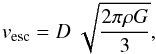 $$ v_{\rm esc} = {D} ~\sqrt{\frac {2 \pi \rho G}{3}}, $$
