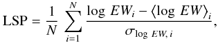 \begin{equation} {\rm LSP}=\frac{1}{N}\,\sum_{i=1}^{N}{\frac{\log\,EW_i - \left\langle\log\,EW\right\rangle_i}{\sigma_{\log\,EW,\,i}}}, \end{equation}