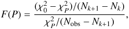 \begin{eqnarray} F(P) = \frac{(\chi^2_0-\chi^2_P)/(N_{k+1}-N_{k})}{\chi^2_P/(N_{\rm obs}-N_{k+1})}, \end{eqnarray}