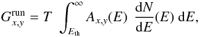 \begin{equation} G_{x,y}^\mathrm{run} = T ~ \int_{E_{\mathrm{th}}}^{\infty} A_{x,y}(E)~ \, \frac{\mathrm dN}{\mathrm dE}(E)~ \mathrm dE, \end{equation}