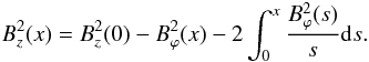 \begin{eqnarray} B_z^2(x)=B_z^2(0)-B_\varphi^2(x)-2 \int_0^x \frac{B_\varphi^2(s)}{s} {\rm d}s. \label{eqbz} \end{eqnarray}