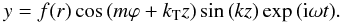 \begin{eqnarray} y=f(r)\cos\left(m\varphi + k_{\rm T} z\right)\sin\left( k z\right)\exp{\left({\rm i} \omega t\right)}. \label{standthetsinm} \end{eqnarray}