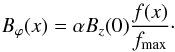 \begin{eqnarray} B_{\varphi}(x)=\alpha B_z(0) \frac{f(x)}{f_{\max}}\cdot \label{eqBphimax} \end{eqnarray}