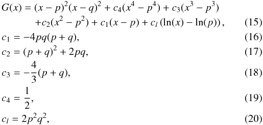 \begin{eqnarray} &&G(x)=(x-p)^2 (x-q)^2+c_4(x^4-p^4)+c_3 (x^3-p^3)\nonumber \\ &&\hspace*{1.1cm}+c_2 (x^2-p^2)+c_1(x-p)+c_l \left(\ln(x)-\ln(p)\right), \\ &&c_1=-4pq(p+q),\\ &&c_2=(p+q)^2+2 p q,\\ &&c_3=-\frac{4}{3}(p+q),\\ &&c_4=\frac{1}{2},\\ &&c_l=2 p^2 q^2, \end{eqnarray}