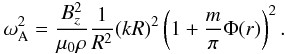 \begin{eqnarray} \label{eqalfvtwist} \omega_{\rm A}^2=\frac{B_z^2}{\mu_0 \rho} \frac{1}{R^2}(kR)^2 \left(1+\frac{m}{\pi}\Phi(r)\right)^2. \end{eqnarray}