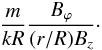 \begin{eqnarray} \label{ratio} \frac{m}{k R}\frac{B_\varphi}{(r/R) B_z}\cdot \end{eqnarray}