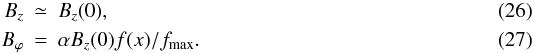 \begin{eqnarray} B_z&\simeq& B_z(0),\\ B_\varphi&=&\alpha B_z(0) f(x)/f_{\max}. \end{eqnarray}