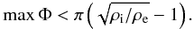 \begin{eqnarray} \label{condnores} \max \Phi < \pi \left(\sqrt{\rho_{\rm i}/\rho_{\rm e}}-1\right). \end{eqnarray}