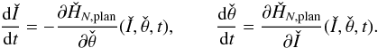 \begin{equation} \EQM{ \frac{{\rm d}\check{I}}{{\rm d}t} &= -\Dron{\check{H}_{N,{\rm plan}}}{\check \theta} (\check I,\check \theta,t) , \qquad & \frac{{\rm d}\check \theta}{{\rm d}t} &= \Dron{\check{H}_{N,{\rm plan}}}{\check I} (\check I,\check \theta,t) . } \end{equation}