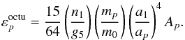 \begin{equation} \varepsilon_p^{\rm octu} = \frac{15}{64}\left(\frac{n_1}{g_5}\right)\left(\frac{m_p}{m_0}\right) \left(\frac{a_1}{a_p}\right)^4 A_p. \label{eq.eps_octu} \end{equation}