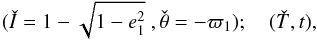 \begin{equation} (\check I = 1-\sqrt{1-e_1^2}\ , \check \theta = -\varpi_1) ; \quad (\check T ,t) , \end{equation}