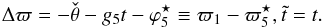 \begin{equation} \EQM{ \Delta\varpi = -\check \theta - g_5 t - \varphi_5^\star \equiv \varpi_1 - \varpi_5^\star , \\ \tilde t = t . } \end{equation}
