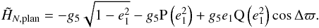 \begin{equation} \tilde{H}_{N,{\rm plan}} = -g_5\sqrt{1-e_1^2} -g_5 \Pb\left(e_1^2\right) + g_5 e_1 \Qb\left(e_1^2\right) \cos \Delta\varpi . \label{eq.Ham1} \end{equation}