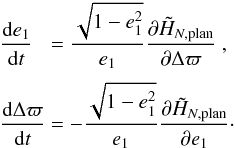 \begin{equation} \EQM{ \frac{{\rm d}e_1}{{\rm d}t} &= \frac{\sqrt{1-e_1^2}}{e_1}\Dron{\tilde{H}_{N,{\rm plan}}}{\Delta\varpi}\ ,\crm \frac{{\rm d}\Delta\varpi}{{\rm d}t} &=-\frac{\sqrt{1-e_1^2}}{e_1}\Dron{\tilde{H}_{N,{\rm plan}}}{e_1} \cdot } \label{eq.dt} \end{equation}