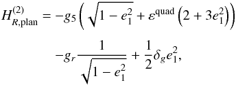 \begin{equation} \EQM{ H_{R,{\rm plan}}^{(2)} = & -g_5 \left(\sqrt{1-e_1^2} +\varepsilon^{\rm quad} \left(2+3e_1^2\right)\right) \crm & - g_r \frac{1}{\sqrt{1-e_1^2}} + \frac{1}{2}\delta_g e_1^2 , } \label{eq.Ham2} \end{equation}