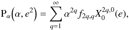 \appendix \setcounter{section}{1} \begin{equation} \Pa\left(\alpha, e^2 \right) = \sum_{q=1}^\infty \alpha^{2q} f_{2q,q} X_0^{2q,0} (e) , \end{equation}