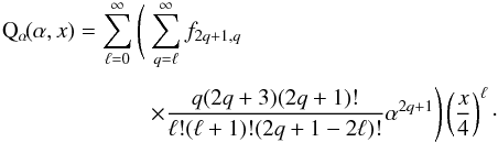 \appendix \setcounter{section}{1} \begin{equation} \EQM{ \Qa(\alpha, x) = \sum_{\ell=0}^{\infty} \Bigg( & \sum_{q=\ell}^\infty f_{2q+1,q} \crm & \times\frac{q(2q+3) (2q+1)!}{\ell!(\ell+1)!(2q+1-2\ell)!} \alpha^{2q+1} \Bigg) \left(\frac{x}{4}\right)^\ell \cdot } \label{eq.Qa} \end{equation}