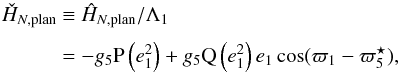 \appendix \setcounter{section}{2} \begin{equation} \EQM{ \check{H}_{N,{\rm plan}} & \equiv \moy{M_p}{\hat{H}_{N,{\rm plan}}}/\Lambda_1 \crm & = -g_5 \Pb\left(e_1^2\right) + g_5 \Qb\left(e_1^2\right) e_1 \cos(\varpi_1-\varpi^\star_5) , } \label{eq.BHam3} \end{equation}