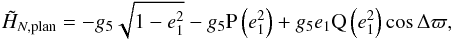 \appendix \setcounter{section}{3} \begin{equation} \tilde{H}_{N,{\rm plan}} = -g_5\sqrt{1-e_1^2} -g_5 \Pb\left(e_1^2\right) + g_5 e_1 \Qb\left(e_1^2\right) \cos \Delta\varpi , \end{equation}