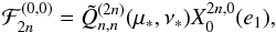 \appendix \setcounter{section}{4} \begin{equation} {\cal F}_{2n}^{(0,0)} = \tilde Q_{n,n}^{(2n)}(\mu_*,\nu_*) X_0^{2n,0}(e_1) , \label{eq.F2n}\vspace*{-2mm} \end{equation}