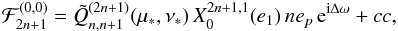 \appendix \setcounter{section}{4} \begin{equation} {\cal F}_{2n+1}^{(0,0)} = \tilde Q_{n,n+1}^{(2n+1)}(\mu_*,\nu_*) \,X_0^{2n+1,1}(e_1) \,n e_p \,\e^{\ii\Delta\omega} + cc , \label{eq.F2n1}\vspace*{-2mm} \end{equation}