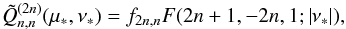 \appendix \setcounter{section}{4} \begin{equation} \tilde Q_{n,n}^{(2n)}(\mu_*,\nu_*) = f_{2n,n} F(2n+1,-2n,1;\abs{\nu_*} ) , \label{eq.Qnn} \end{equation}