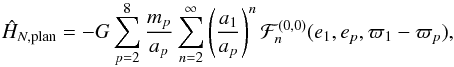 \begin{equation} \moy{M_p}{\hat {H}_{N,{\rm plan}}} = -G\sum_{p=2}^8 \frac{m_p}{a_p} \sum_{n=2}^\infty \left(\frac{a_1}{a_p}\right)^n {\cal F}_n^{(0,0)} (e_1, e_p, \varpi_1-\varpi_p) , \label{eq.Hsec} \end{equation}