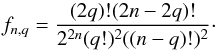 \begin{equation} f_{n,q} = \frac{(2q)!(2n-2q)!}{2^{2n}(q!)^2((n-q)!)^2} \cdot \end{equation}