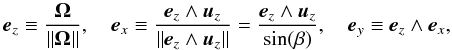 \appendix \setcounter{section}{3} \begin{equation} \displaystyle \vec{e}_{z}\equiv\frac{\vec{\Omega}}{\|\vec{\Omega}\|} ,\quad \vec{e}_{x}\equiv\frac{\vec{e}_{z}\wedge\vec{u}_{z}}{\|\vec{e}_{z}\wedge\vec{u}_{z}\|}=\frac{\vec{e}_{z}\wedge\vec{u}_{z}}{\sin(\beta)} ,\quad \vec{e}_{y}\equiv\vec{e}_{z}\wedge\vec{e}_{x} , \end{equation}